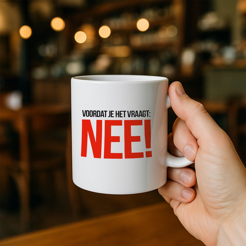 Stoere Tekst Koffiemok – 'Voordat Je Het Vraagt: NEE!' Grappige Keramische Beker