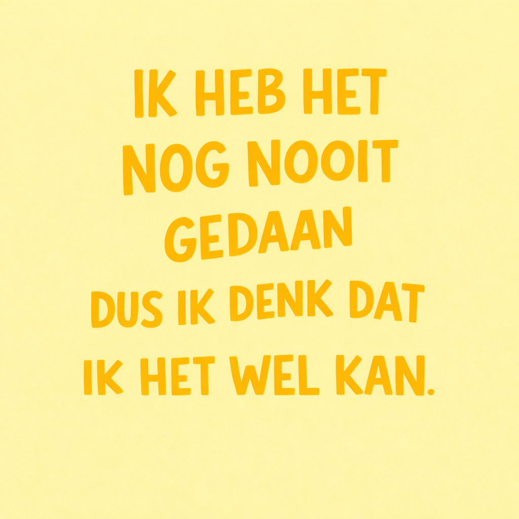 Tegeltje "Ik heb het nog nooit gedaan dus ik denk dat het wel kan"