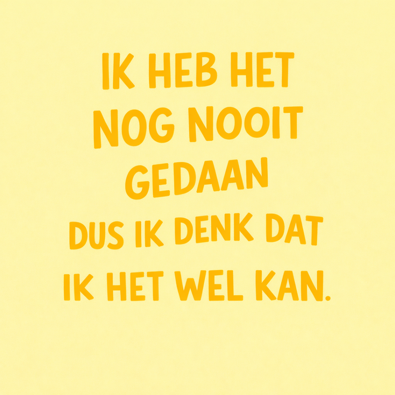 Tegeltje "Ik heb het nog nooit gedaan dus ik denk dat het wel kan"