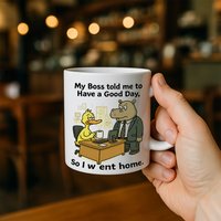 Grappige Kantoorbeker – “Mijn Baas Zei Dat Ik een Fijne Dag Moest Hebben Dus Ging Ik Naar Huis” – Humoristische Mok voor Collega’s, Werknemers & Thuiswerkers