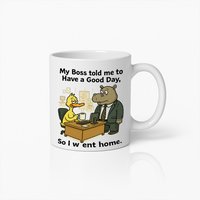 Grappige Kantoorbeker – “Mijn Baas Zei Dat Ik een Fijne Dag Moest Hebben Dus Ging Ik Naar Huis” – Humoristische Mok voor Collega’s, Werknemers & Thuiswerkers