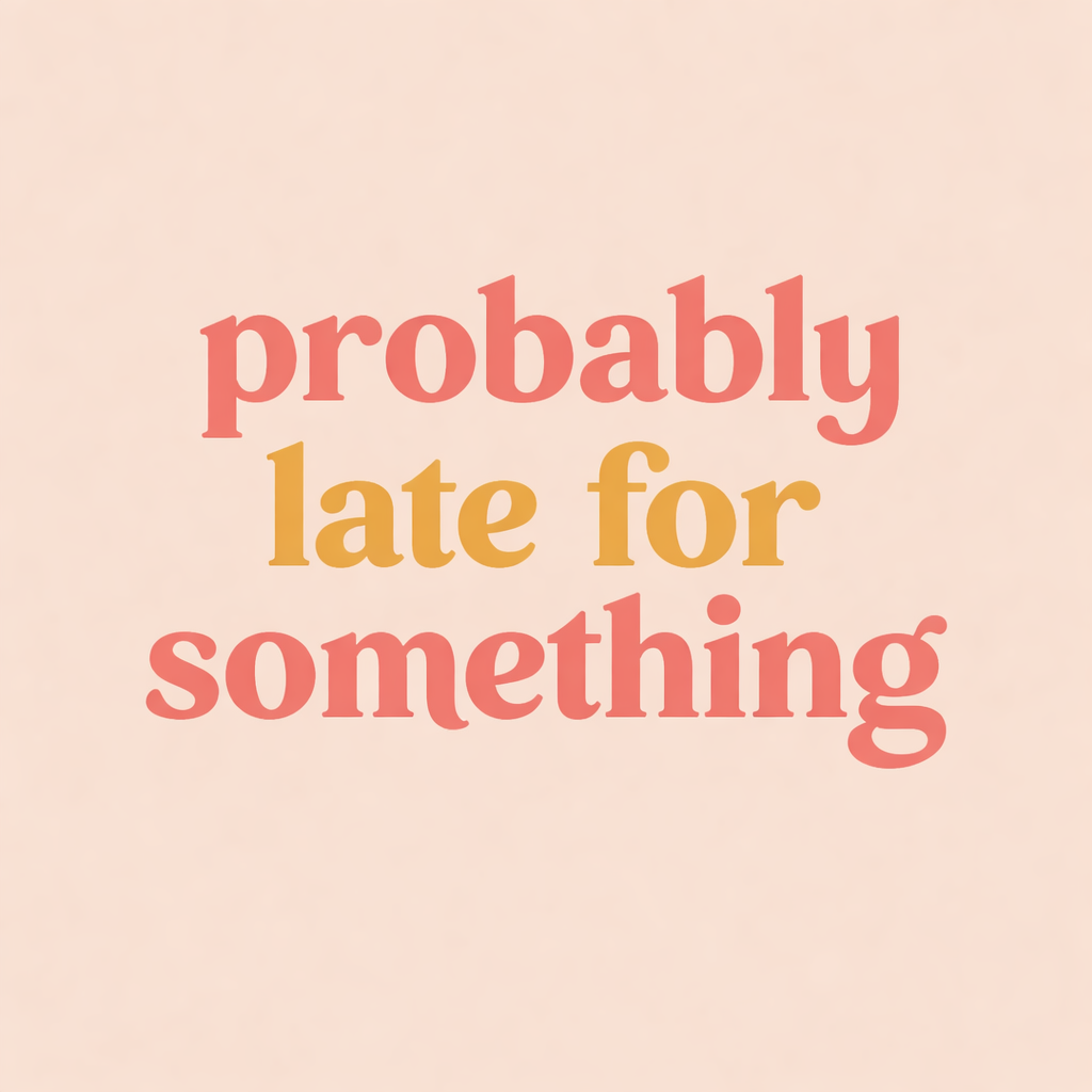 Tegeltje "Probably late for something"