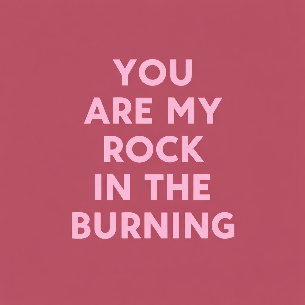 Tegeltje "You are my rock in the burning"