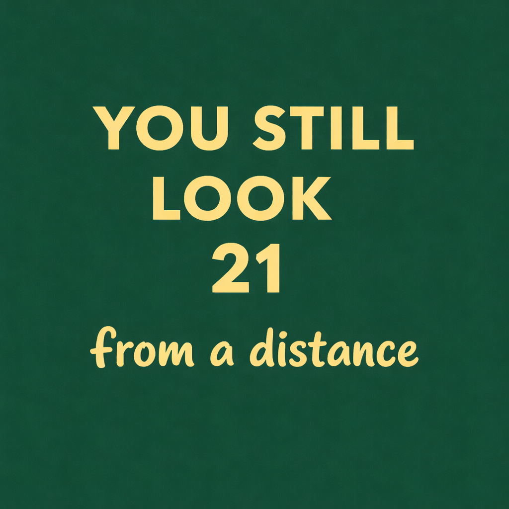 Tegeltje "You still look 21 from a distance"