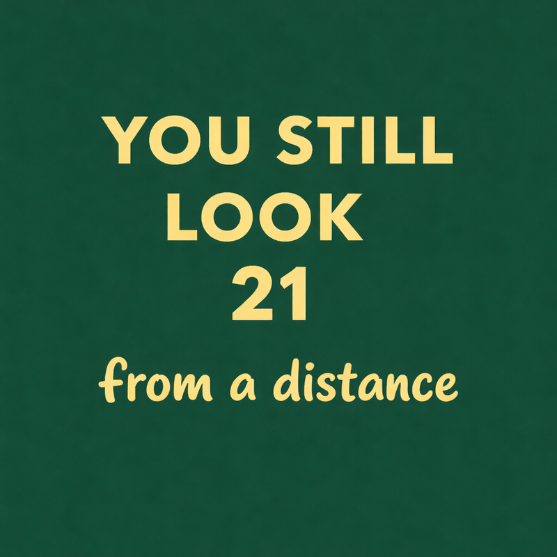 Tegeltje "You still look 21 from a distance"