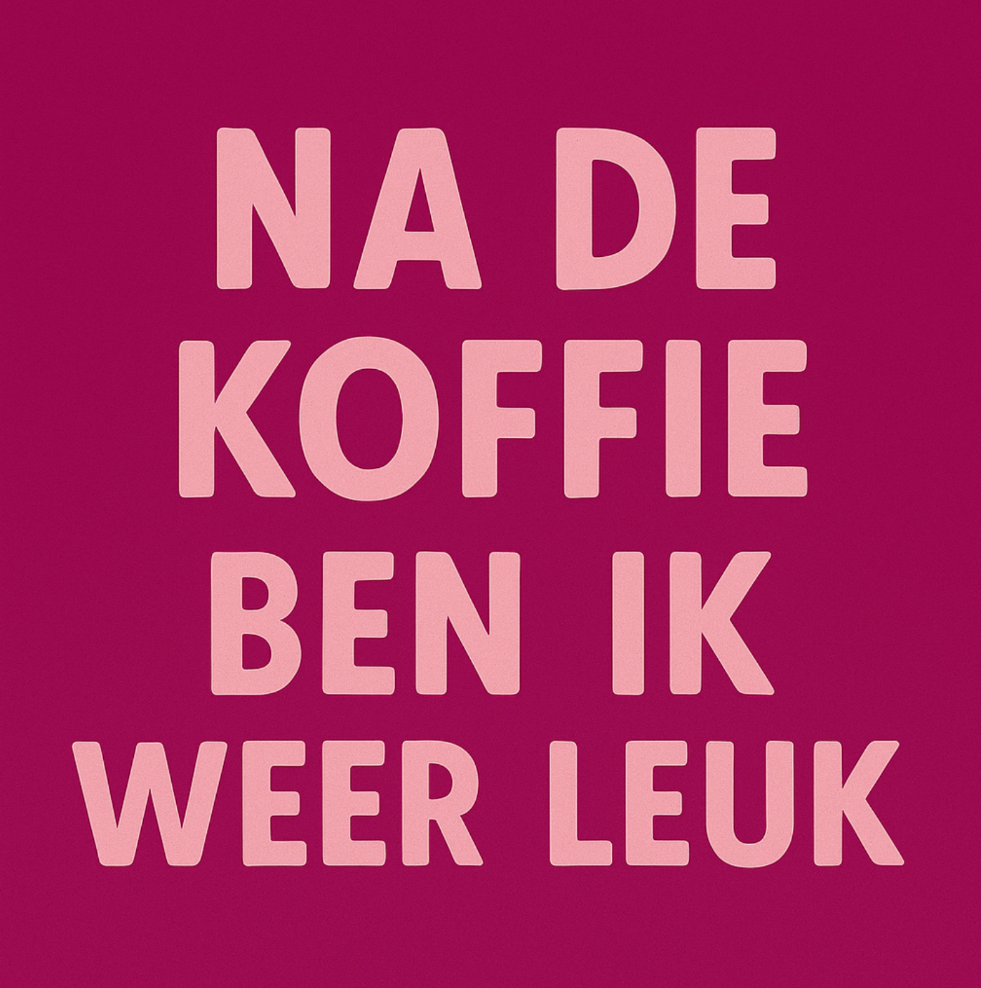Tegeltje "Na de koffie ben ik weer leuk"