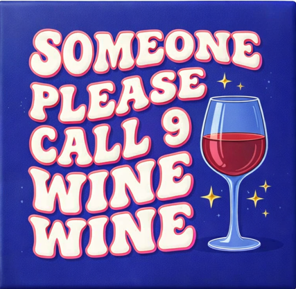 Tegeltje "Someone please call 9 wine wine"